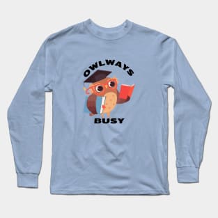 Owlways Busy | Cute Owl Pun Long Sleeve T-Shirt